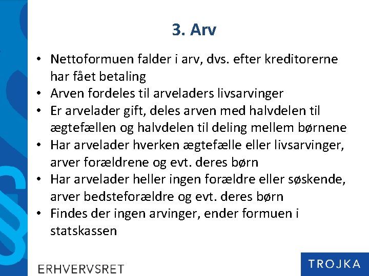 3. Arv • Nettoformuen falder i arv, dvs. efter kreditorerne har fået betaling •