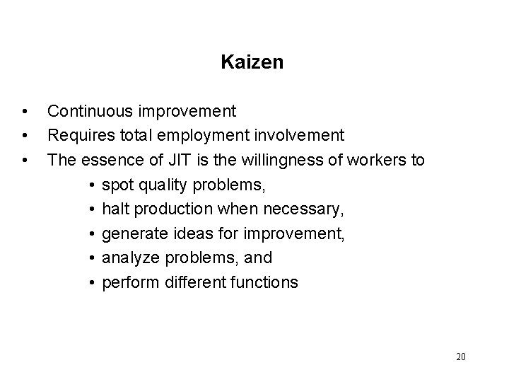 Kaizen • • • Continuous improvement Requires total employment involvement The essence of JIT Kaizen • • • Continuous improvement Requires total employment involvement The essence of JIT