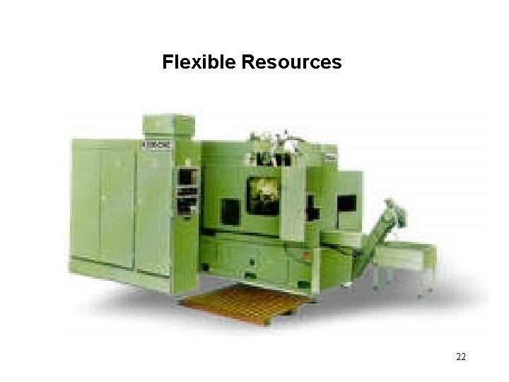 Flexible Resources 22 Flexible Resources 22