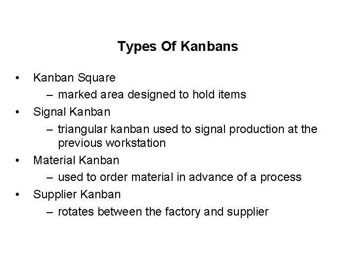 Types Of Kanbans • • Kanban Square – marked area designed to hold items Types Of Kanbans • • Kanban Square – marked area designed to hold items