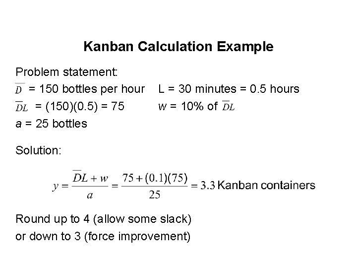 Kanban Calculation Example Problem statement: = 150 bottles per hour = (150)(0. 5) = Kanban Calculation Example Problem statement: = 150 bottles per hour = (150)(0. 5) =
