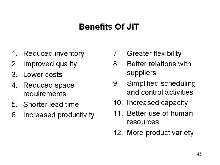 Benefits Of JIT 1. 2. 3. 4. Reduced inventory Improved quality Lower costs Reduced Benefits Of JIT 1. 2. 3. 4. Reduced inventory Improved quality Lower costs Reduced