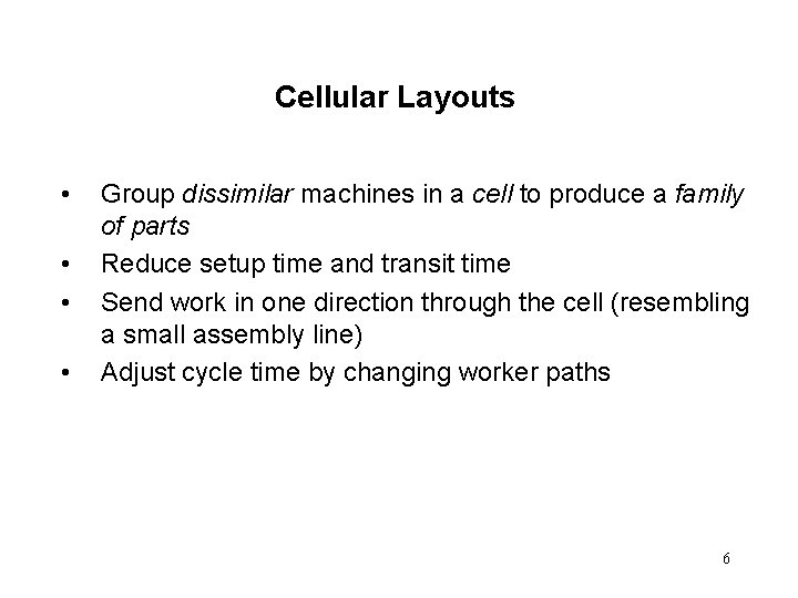 Cellular Layouts • • Group dissimilar machines in a cell to produce a family Cellular Layouts • • Group dissimilar machines in a cell to produce a family