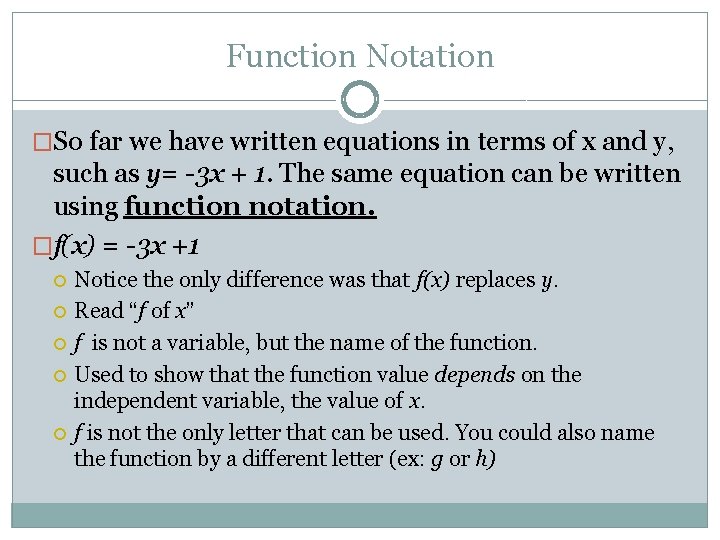 Function Notation �So far we have written equations in terms of x and y,