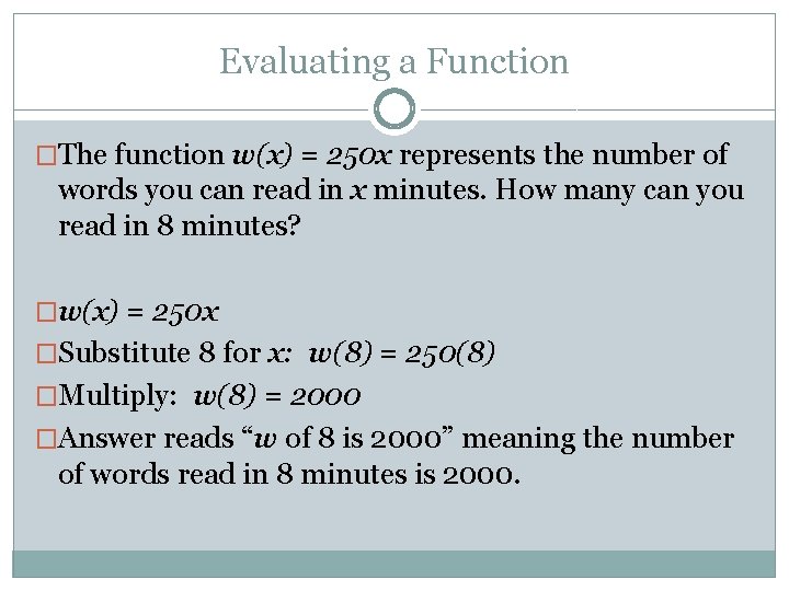 Evaluating a Function �The function w(x) = 250 x represents the number of words