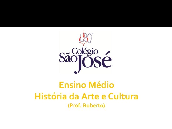 Ensino Médio História da Arte e Cultura (Prof. Roberto) 