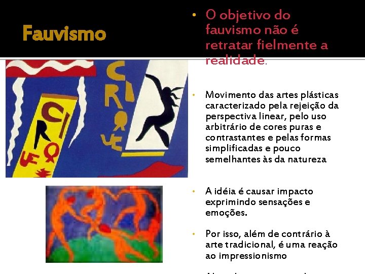 Fauvismo • O objetivo do fauvismo não é retratar fielmente a realidade. • Movimento