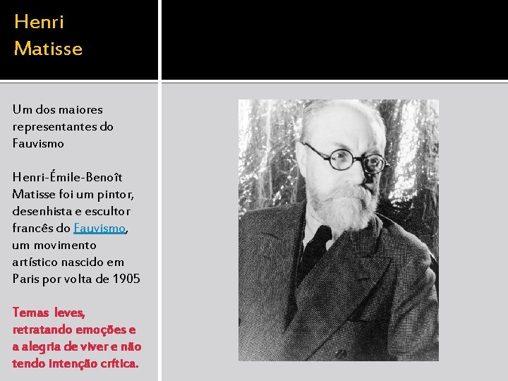 Henri Matisse Um dos maiores representantes do Fauvismo Henri-Émile-Benoît Matisse foi um pintor, desenhista