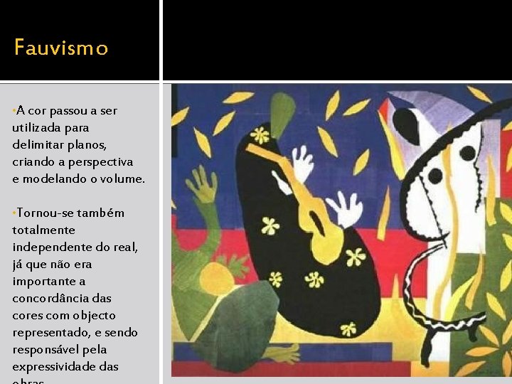 Fauvismo • A cor passou a ser utilizada para delimitar planos, criando a perspectiva