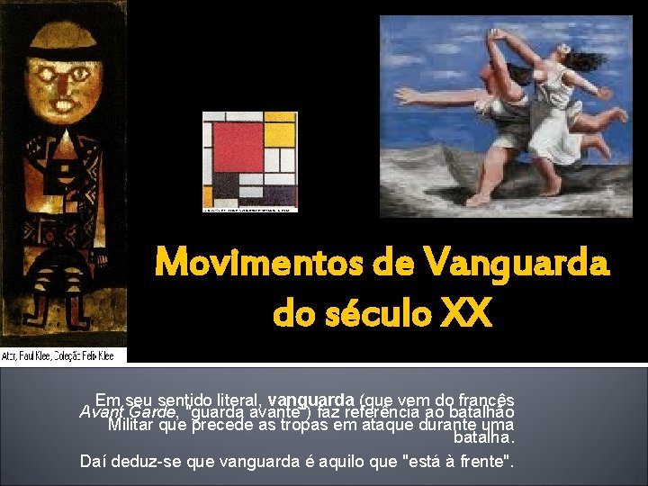 Movimentos de Vanguarda do século XX Em seu sentido literal, vanguarda (que vem do