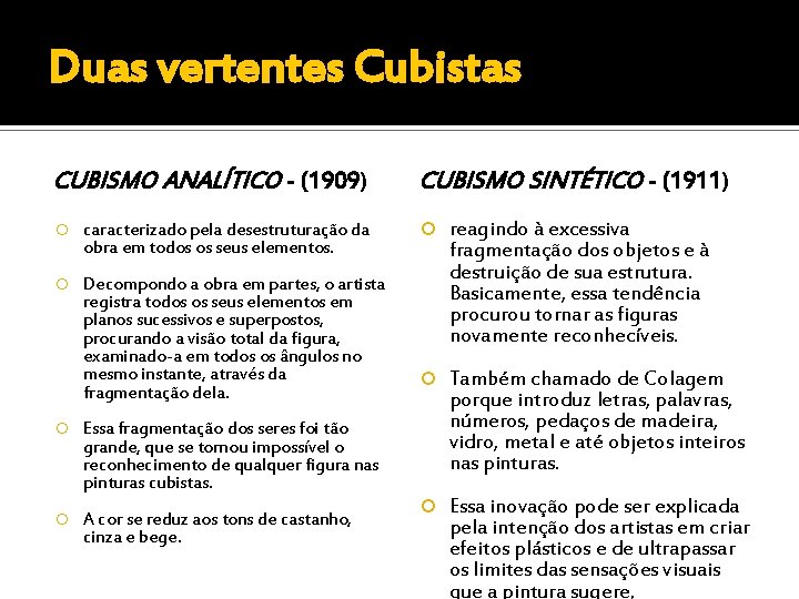 Duas vertentes Cubistas CUBISMO ANALÍTICO - (1909) caracterizado pela desestruturação da obra em todos