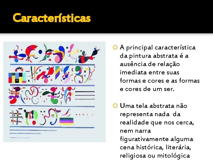 Características A principal característica da pintura abstrata é a ausência de relação imediata entre