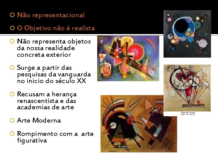  Não representacional O Objetivo não é realista Não representa objetos da nossa realidade