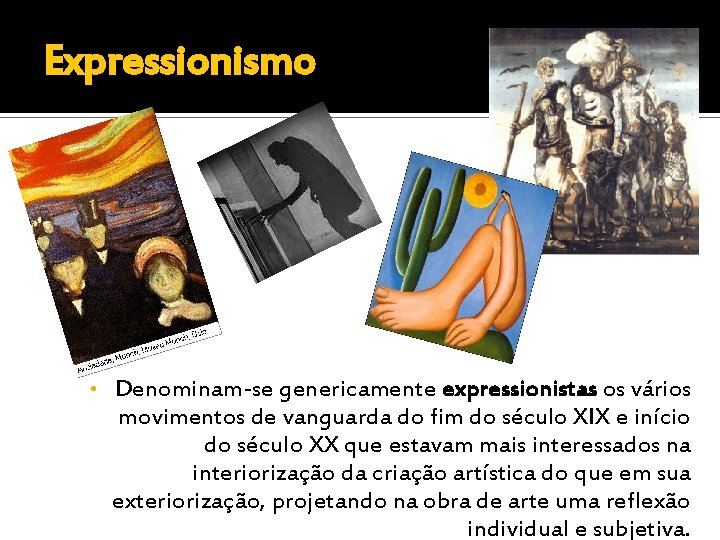 Expressionismo • Denominam-se genericamente expressionistas os vários movimentos de vanguarda do fim do século