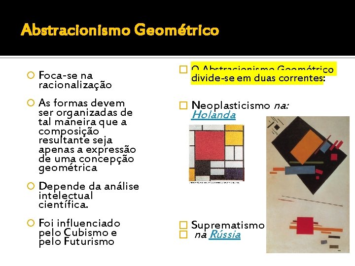 Abstracionismo Geométrico Foca-se na racionalização As formas devem ser organizadas de tal maneira que