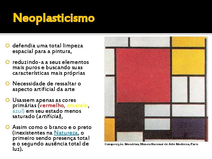 Neoplasticismo defendia uma total limpeza espacial para a pintura, reduzindo-a a seus elementos mais