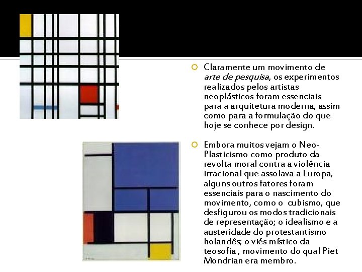  Claramente um movimento de arte de pesquisa, os experimentos realizados pelos artistas neoplásticos