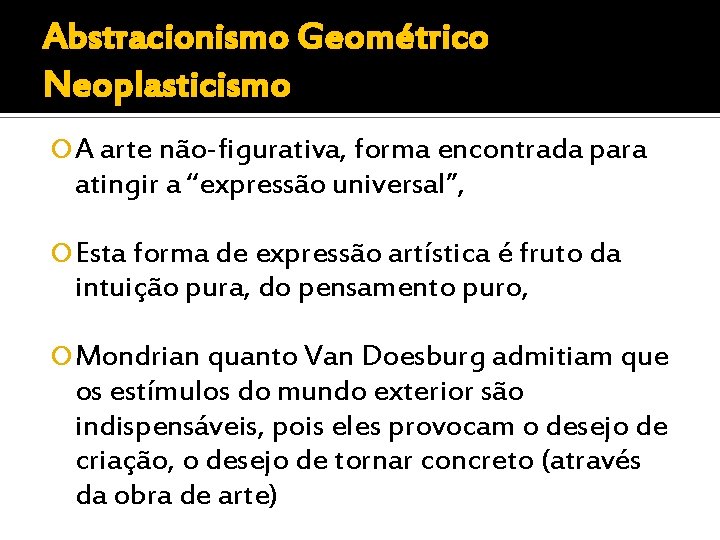 Abstracionismo Geométrico Neoplasticismo A arte não-figurativa, forma encontrada para atingir a “expressão universal”, Esta