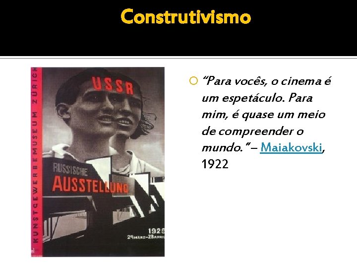  Construtivismo “Para vocês, o cinema é um espetáculo. Para mim, é quase um