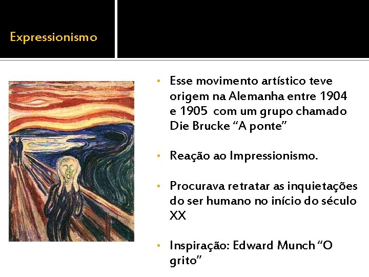 Expressionismo • Esse movimento artístico teve origem na Alemanha entre 1904 e 1905 com