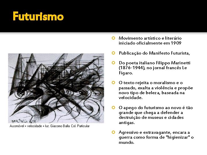 Futurismo Movimento artístico e literário iniciado oficialmente em 1909 Publicação do Manifesto Futurista, Do