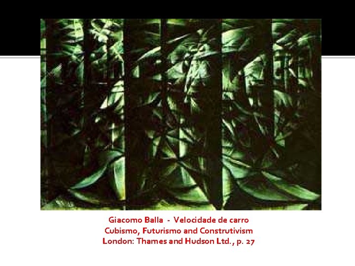 Giacomo Balla - Velocidade de carro Cubismo, Futurismo and Construtivism London: Thames and Hudson