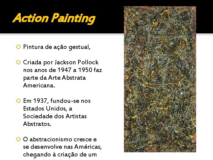 Action Painting Pintura de ação gestual, Criada por Jackson Pollock nos anos de 1947