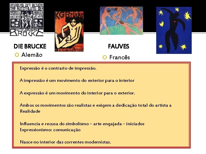 DIE BRUCKE Alemão FAUVES Francês Expressão é o contrario de impressão. A impressão é