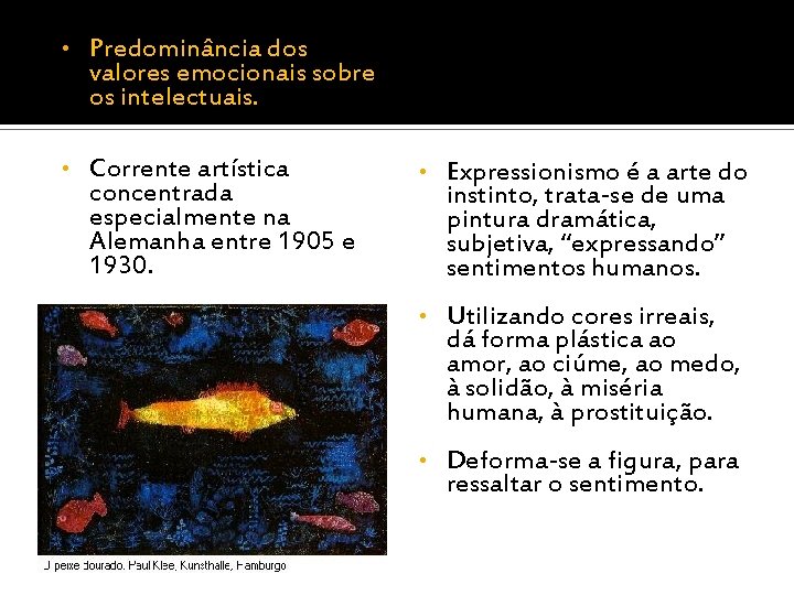  • Predominância dos valores emocionais sobre os intelectuais. • Corrente artística concentrada especialmente