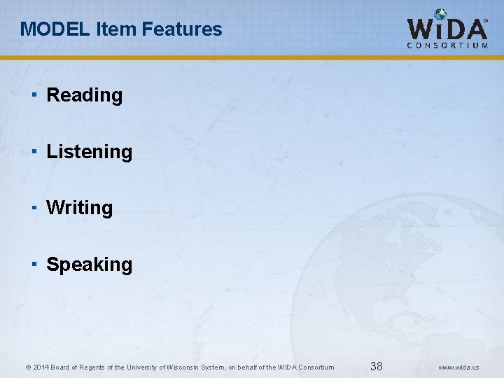 MODEL Item Features Reading Listening Writing Speaking 38 © 2014 Board of Regents of