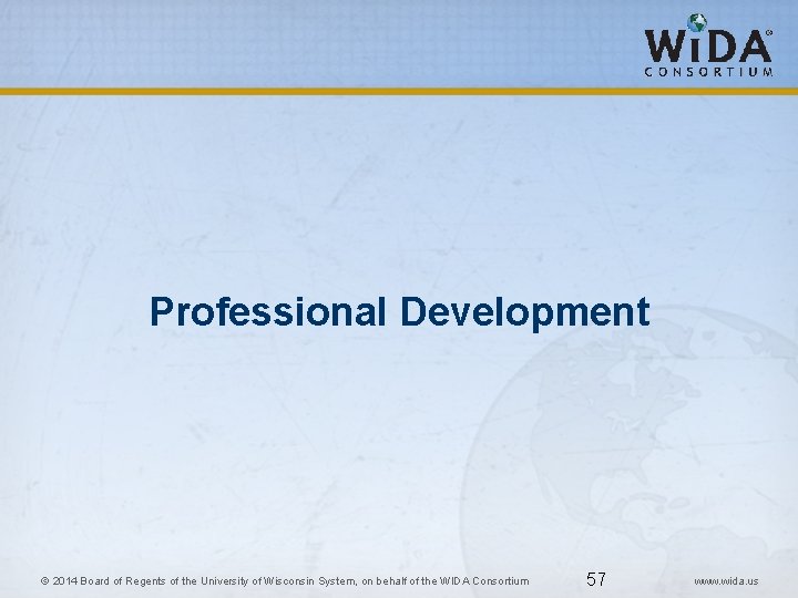 Professional Development 57 © 2014 Board of Regents of the University of Wisconsin System,