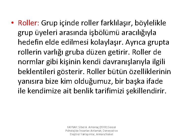  • Roller: Grup içinde roller farklılaşır, böylelikle grup üyeleri arasında işbölümü aracılığıyla hedefin