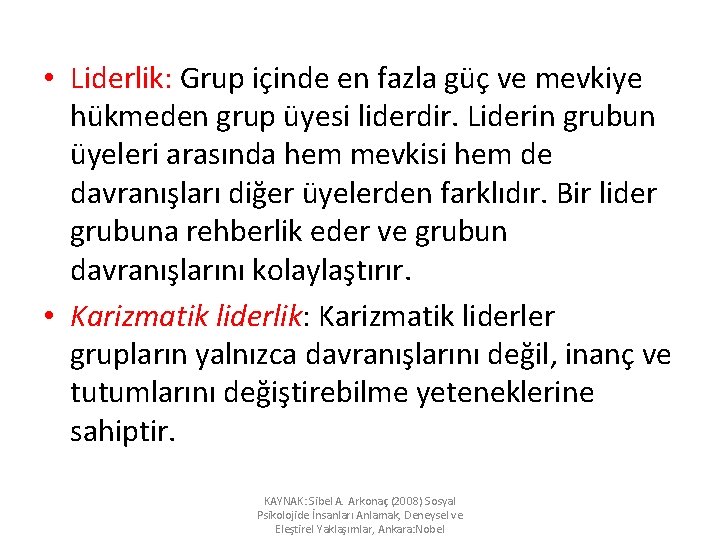  • Liderlik: Grup içinde en fazla güç ve mevkiye hükmeden grup üyesi liderdir.