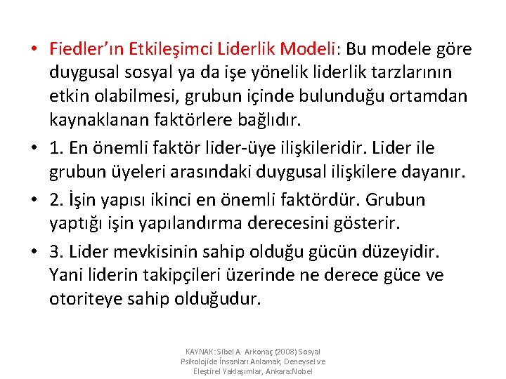  • Fiedler’ın Etkileşimci Liderlik Modeli: Bu modele göre duygusal sosyal ya da işe