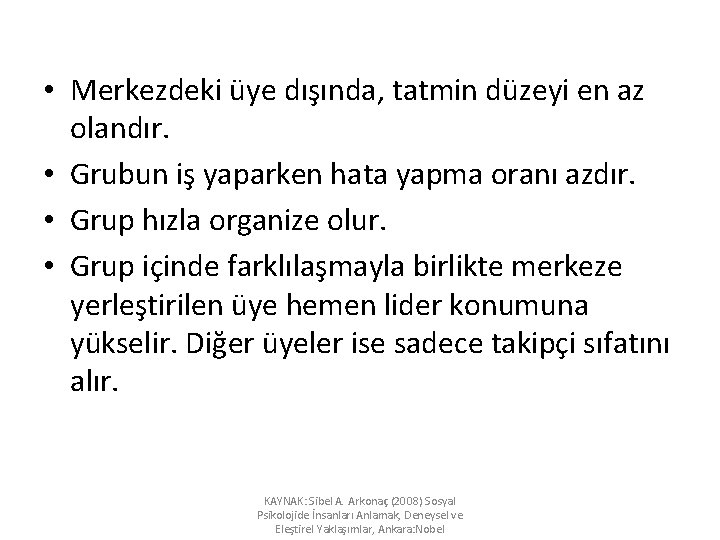  • Merkezdeki üye dışında, tatmin düzeyi en az olandır. • Grubun iş yaparken