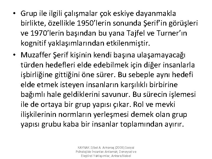  • Grup ile ilgili çalışmalar çok eskiye dayanmakla birlikte, özellikle 1950’lerin sonunda Şerif’in