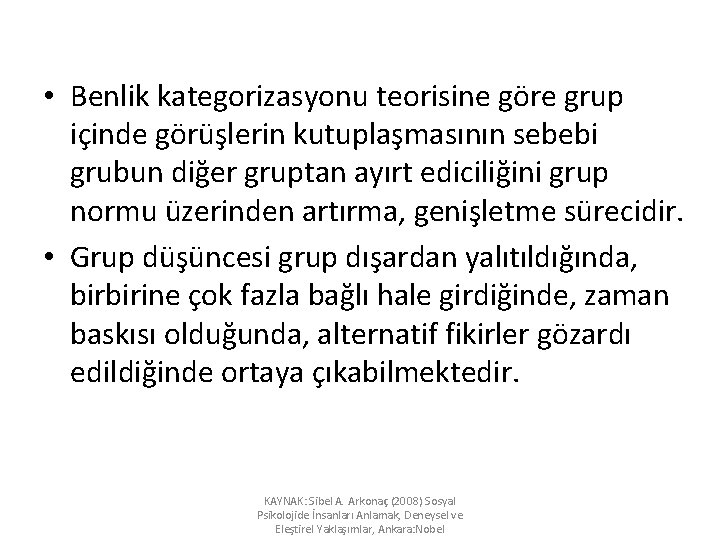  • Benlik kategorizasyonu teorisine göre grup içinde görüşlerin kutuplaşmasının sebebi grubun diğer gruptan