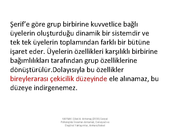 Şerif’e göre grup birbirine kuvvetlice bağlı üyelerin oluşturduğu dinamik bir sistemdir ve tek üyelerin