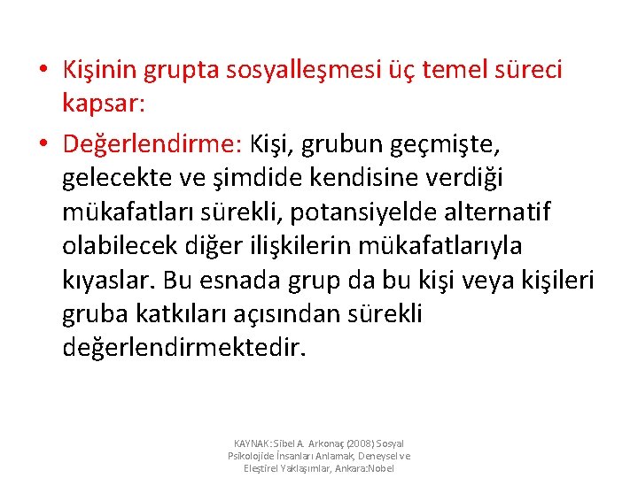  • Kişinin grupta sosyalleşmesi üç temel süreci kapsar: • Değerlendirme: Kişi, grubun geçmişte,