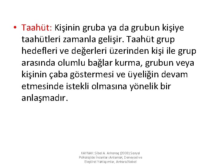  • Taahüt: Kişinin gruba ya da grubun kişiye taahütleri zamanla gelişir. Taahüt grup