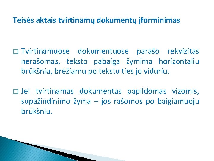 Teisės aktais tvirtinamų dokumentų įforminimas � � Tvirtinamuose dokumentuose parašo rekvizitas nerašomas, teksto pabaiga