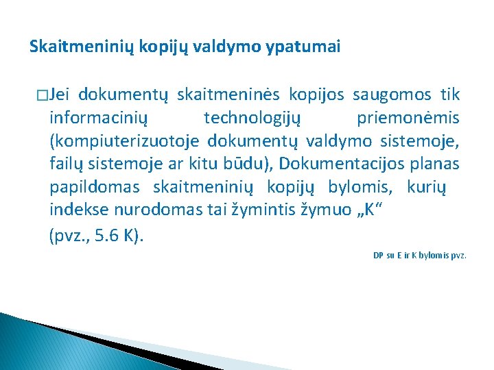 Skaitmeninių kopijų valdymo ypatumai � Jei dokumentų skaitmeninės kopijos saugomos tik informacinių technologijų priemonėmis