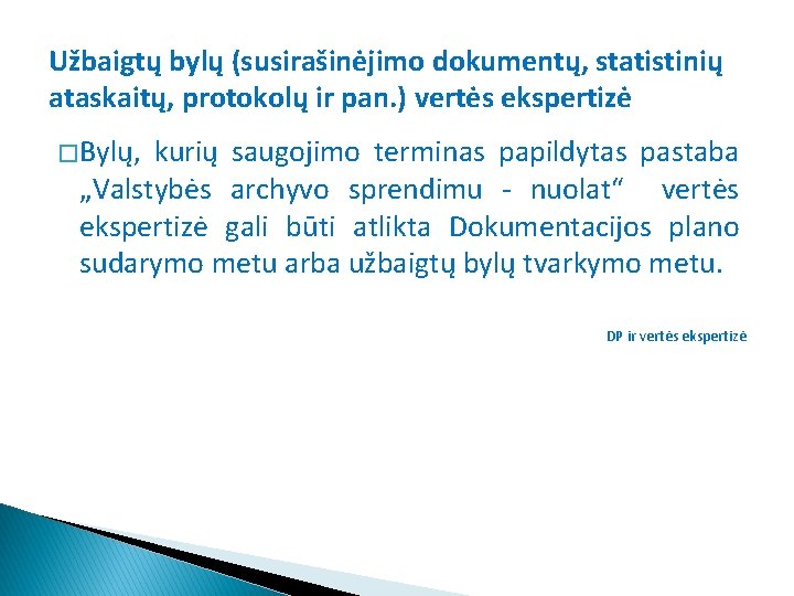 Užbaigtų bylų (susirašinėjimo dokumentų, statistinių ataskaitų, protokolų ir pan. ) vertės ekspertizė � Bylų,