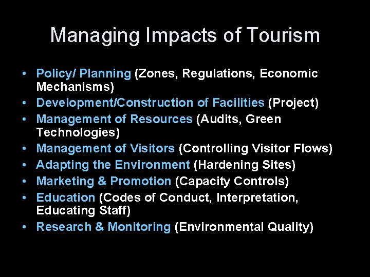 Managing Impacts of Tourism • Policy/ Planning (Zones, Regulations, Economic Mechanisms) • Development/Construction of