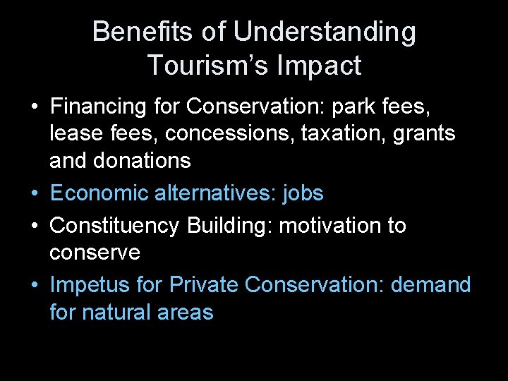 Benefits of Understanding Tourism’s Impact • Financing for Conservation: park fees, lease fees, concessions,
