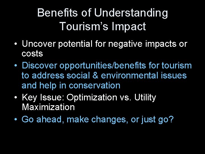 Benefits of Understanding Tourism’s Impact • Uncover potential for negative impacts or costs •