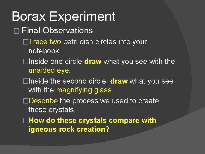 Borax Experiment � Final Observations �Trace two petri dish circles into your notebook. �Inside