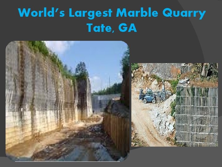 World’s Largest Marble Quarry Tate, GA 