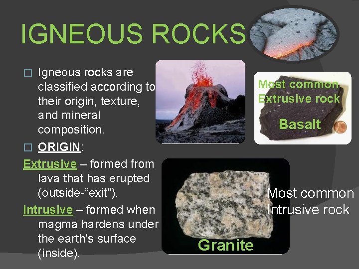 IGNEOUS ROCKS Igneous rocks are classified according to their origin, texture, and mineral composition.