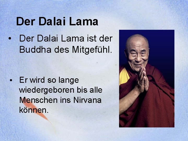Der Dalai Lama • Der Dalai Lama ist der Buddha des Mitgefühl. • Er